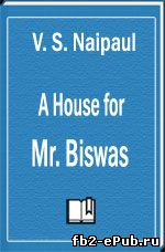 Vidiadhar Naipaul. A House for Mr. Biswas