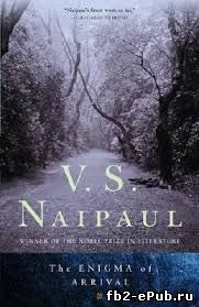 Vidiadhar Naipaul. The Enigma of Arrival